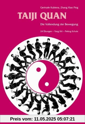 Taiji Quan: Die Vollendung der Bewegung. 24 Übungen Yang-Stil Peking-Schule Taiji Quan: Die Vollendung der Bewegung. 24 Übungen Yang-Stil Peking-Schule