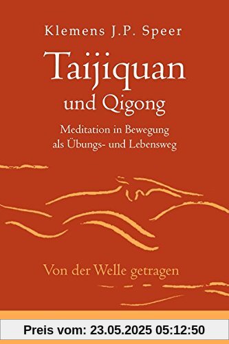 Taijiquan und Qigong: Meditation in Bewegung als Übungs- und Lebensweg