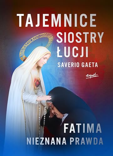 Tajemnice siostry Łucji Fatima Nieznana Prawda von Esprit