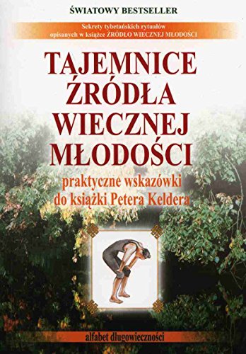 Tajemnice zrodla wiecznej mlodosci: praktyczne wskazówki do książki Petera Keldera (ALFABET DŁUGOWIECZNOŚCI)