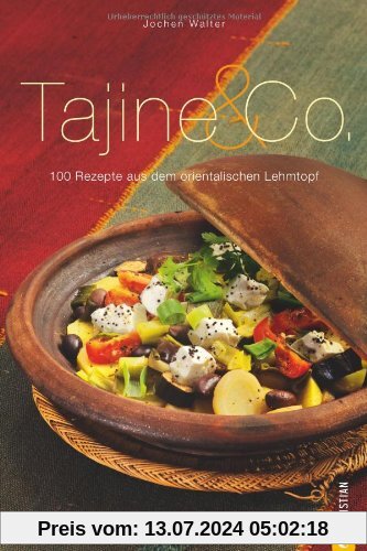 Tajine & Co.: 100 Rezepte aus dem orientalischen Lehmtopf - Ein Kochbuch mit zahlreichen Rezepten rund um den marokkanischen Eintopf und den danach benannten Topf