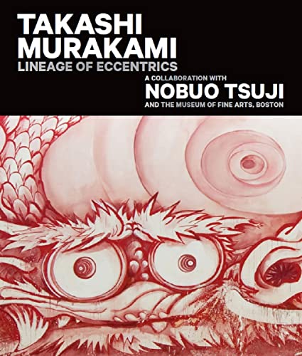 Takashi Murakami: Lineage of Eccentrics: A Collaboration with Nobuo Tsuji and the Museum of Fine Arts, Boston von MFA Publications