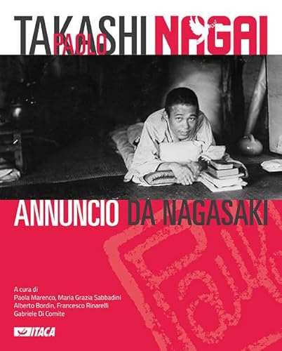 Takashi Paolo Nagai. Annuncio da Nagasaki. Ediz. illustrata (Cataloghi) von Itaca (Castel Bolognese)