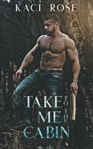 Take Me To The Cabin: A Billionaire, Mountain Man Romance (Mountain Men of Whiskey River, Band 2)