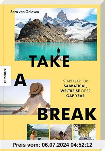 Take a Break: Startklar für Sabbatical, Weltreise oder Gap Year