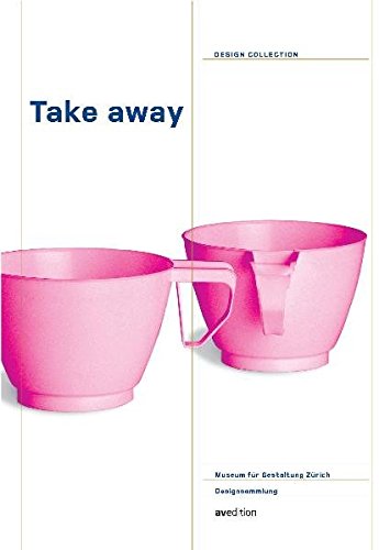 Take away: Design der mobilen Esskultur: Take Away Design of Mobile Food Culture (Design Collection) von avedition