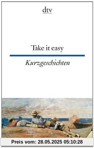 Take it easy Englische und amerikanische Kurzgeschichten: Erzählungen aus dem 19. und 20. Jahrhundert Take it easy Englische und amerikanische Kurzgeschichten: Erzählungen aus dem 19. und 20. Jahrhundert
