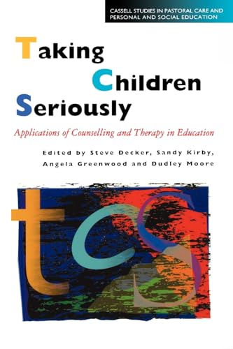 Taking Children Seriously: Applications of Counselling and Therapy in Education (Cassell Studies in Pastoral Care and Personal and Social Edu)