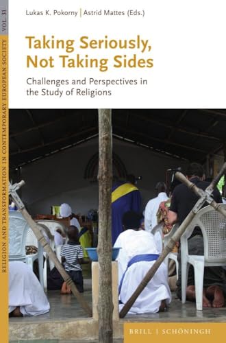 Taking Seriously, Not Taking Sides: Challenges and Perspectives in the Study of Religions (Religion and Transformation in Contemporary European Society, Band 31) von Brill | Schöningh