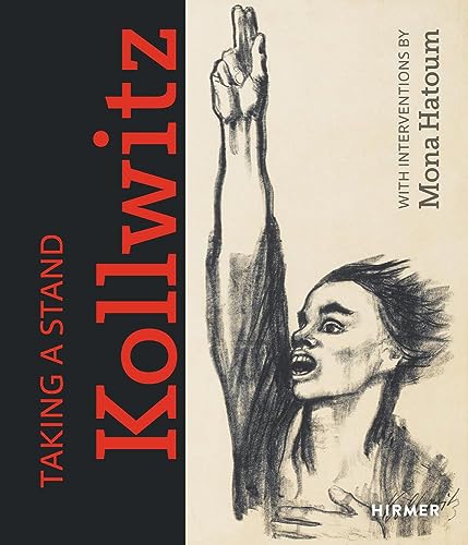 Taking a Stand: Käthe Kollwitz: With Interventions by Mona Hatoum
