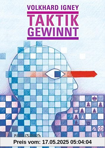 Taktik gewinnt!: 500 x erfolgreich kombinieren (Praxis Schach)