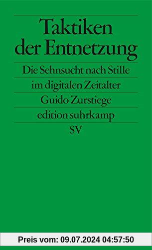 Taktiken der Entnetzung: Die Sehnsucht nach Stille im digitalen Zeitalter (edition suhrkamp)