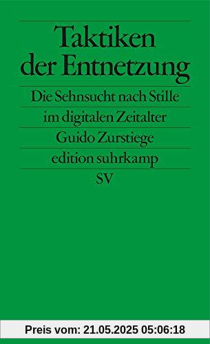 Taktiken der Entnetzung: Die Sehnsucht nach Stille im digitalen Zeitalter (edition suhrkamp)