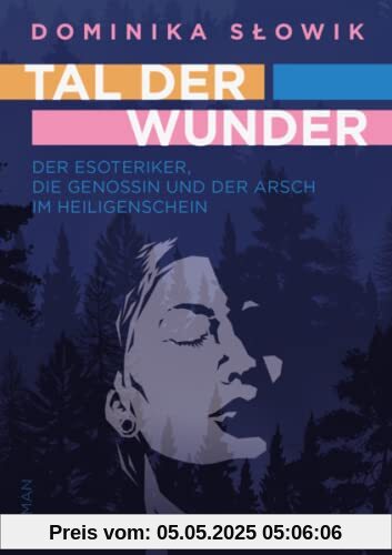 Tal der Wunder: Der Esoteriker, die Genossin und der Arsch im Heiligenschein