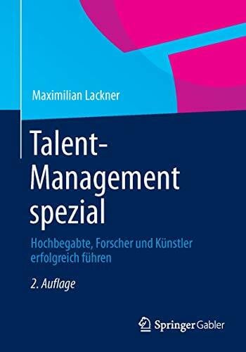 Talent-Management spezial: Hochbegabte, Forscher und Künstler erfolgreich führen Talent-Management spezial: Hochbegabte, Forscher und Künstler erfolgreich führen