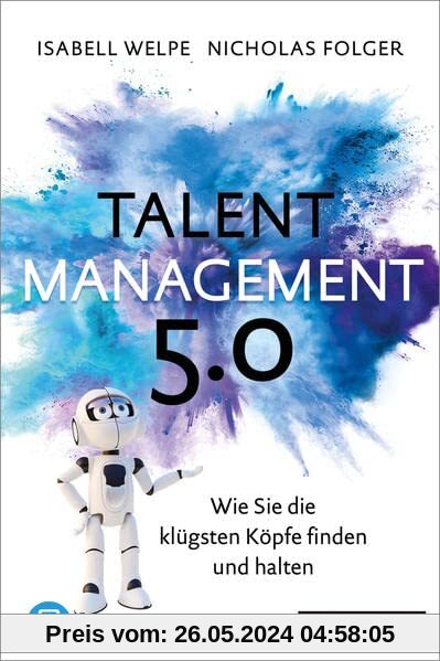 Talentmanagement 5.0: Wie Sie die klügsten Köpfe finden und halten, plus E-Book inside (ePub, mobi oder pdf)