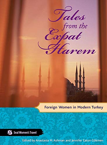 Tales from the Expat Harem: Foreign Women in Modern Turkey (Seal Women's Travel) von imusti