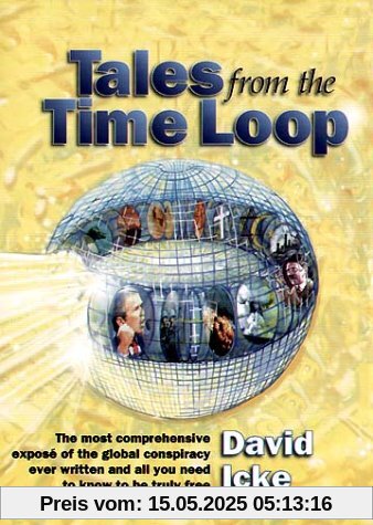 Tales from the Time Loop: The Most Comprehensive Expose of the Global Conspiracy Ever Written and All You Need to Know to Be Truly Free Tales from the Time Loop: The Most Comprehensive Expose of the Global Conspiracy Ever Written and All You Need to Know to Be Truly Free