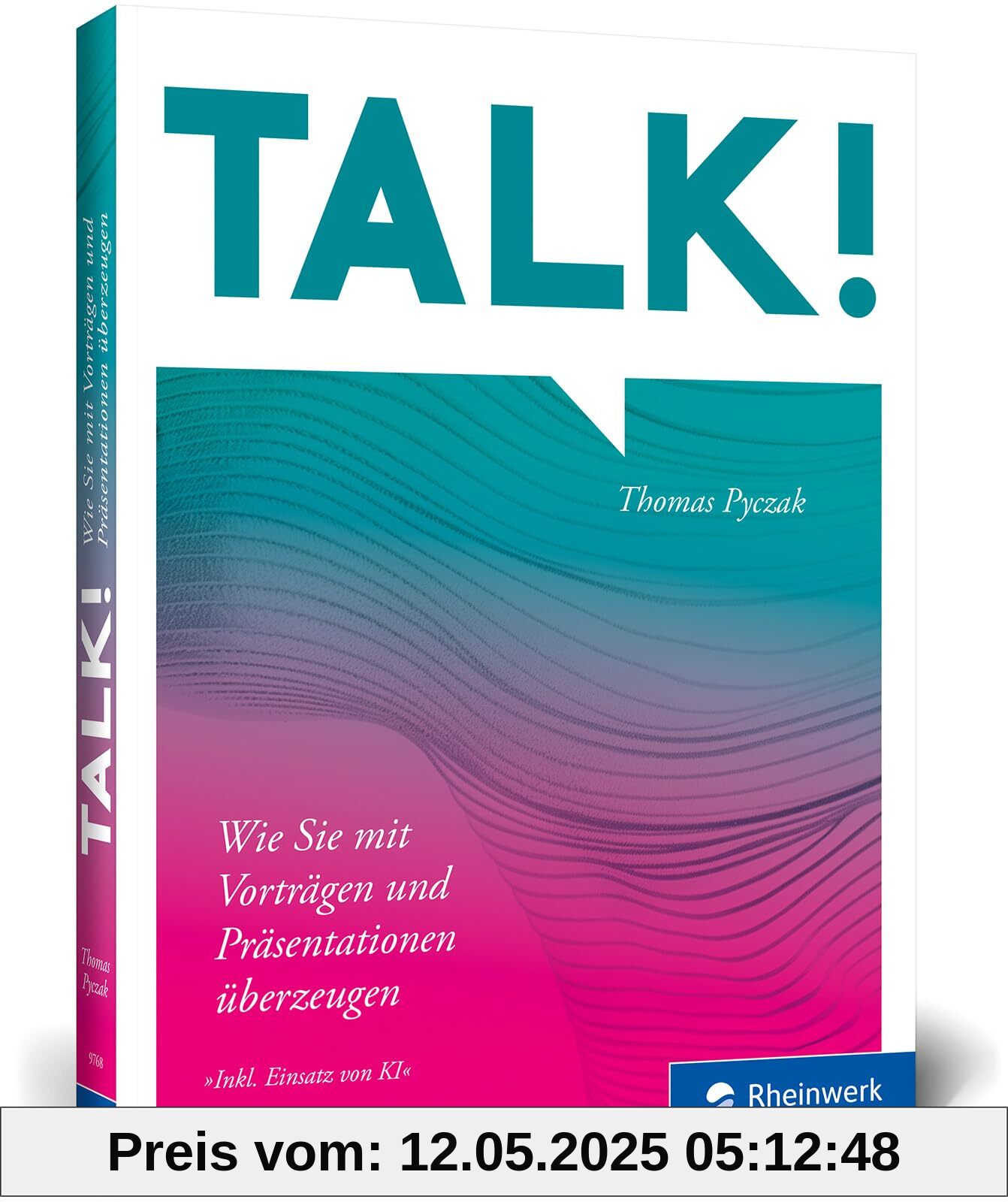 Talk!: Wie Sie überzeugend vortragen und präsentieren. Der Ratgeber für alle, die selbstbewusst ihre Ideen teilen möchten