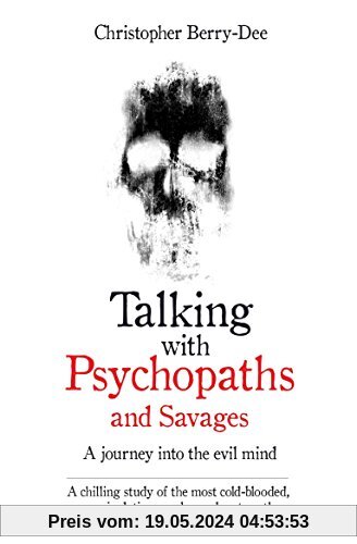 Talking with Psychopaths: A Journey into the Evil Mind