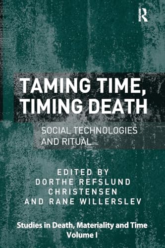 Taming Time, Timing Death: Social Technologies and Ritual (Studies in Death, Materiality and the Origin of Time) von Routledge