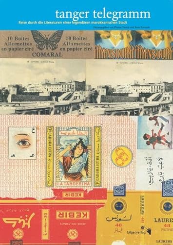 Tanger Telegramm: Reise durch die Literaturen einer legendären marokkanischen Stadt