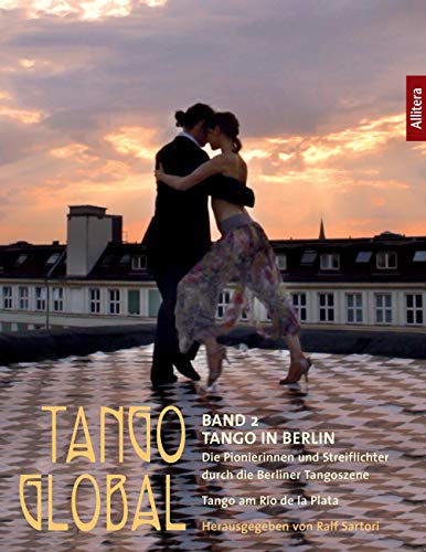 BROTHER Tango global. Band 2: Tango in Berlin. Die Pionierinnen und Streiflichter durch die Berliner Tangoszene: Tango am Rio de la Plata von Buch & Media GmbH
