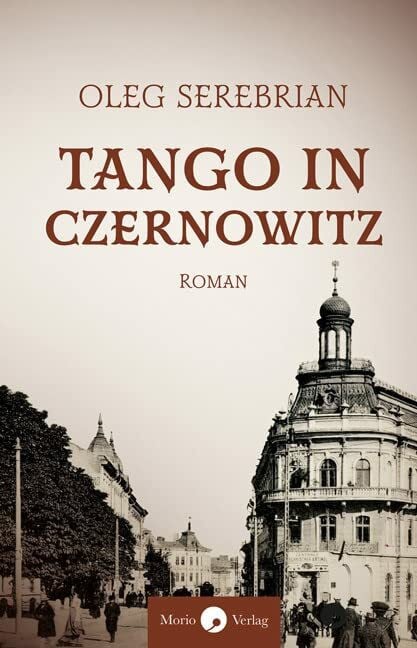 Tango in Czernowitz: Roman // Eine dramatische Ehegeschichte in der bukowinischen Hauptstadt