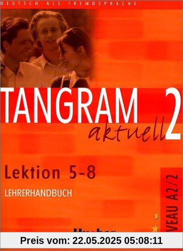 Tangram aktuell 2 - Lektion 5-8: Deutsch als Fremdsprache / Lehrerhandbuch Tangram aktuell 2 - Lektion 5-8: Deutsch als Fremdsprache / Lehrerhandbuch