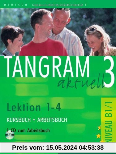 Tangram aktuell 3. Deutsch als Fremdsprache: Tangram aktuell 3 - Lektion 1-4: Deutsch als Fremdsprache / Kursbuch + Arbeitsbuch mit Audio-CD zum Arbeitsbuch