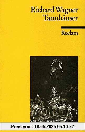 Tannhäuser und der Sängerkrieg auf Wartburg: Textbuch der letzten Fassung mit Varianten der Partitur und der vorangehenden Fassungen Tannhäuser und der Sängerkrieg auf Wartburg: Textbuch der letzten Fassung mit Varianten der Partitur und der vorangehenden Fassungen