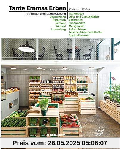 Tante Emmas Erben: Architektur und Raumgestaltung: Deutschland, Österreich, Schweiz, Südtirol, Luxemburg Tante Emmas Erben: Architektur und Raumgestaltung: Deutschland, Österreich, Schweiz, Südtirol, Luxemburg