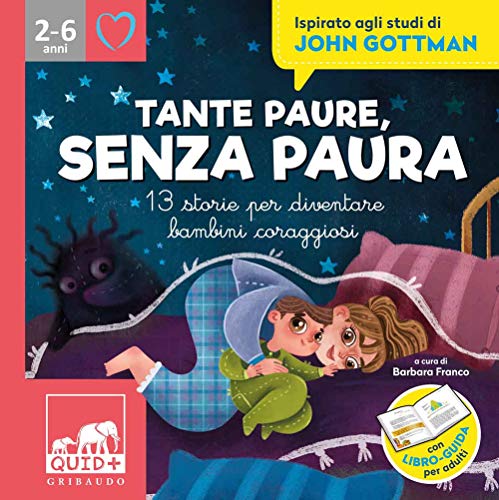 Tante paure, senza paura. 13 storie per diventare bambini coraggiosi. Ispirato agli studi di John Gottman. Ediz. illustrata (Quid+)