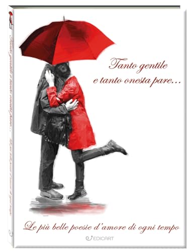 Tanto gentile e tanto onesta pare... Le più belle poesie d'amore di ogni tempo (Gli immortali) von Edicart