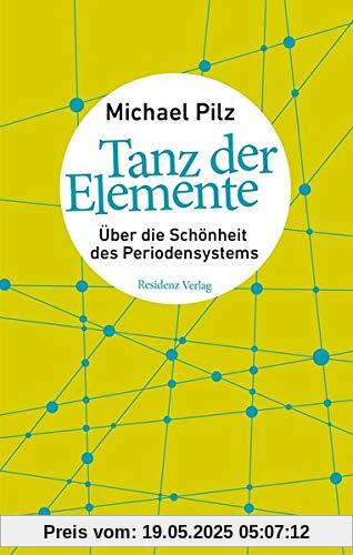Tanz der Elemente: Über die Schönheit des Periodensystems Tanz der Elemente: Über die Schönheit des Periodensystems