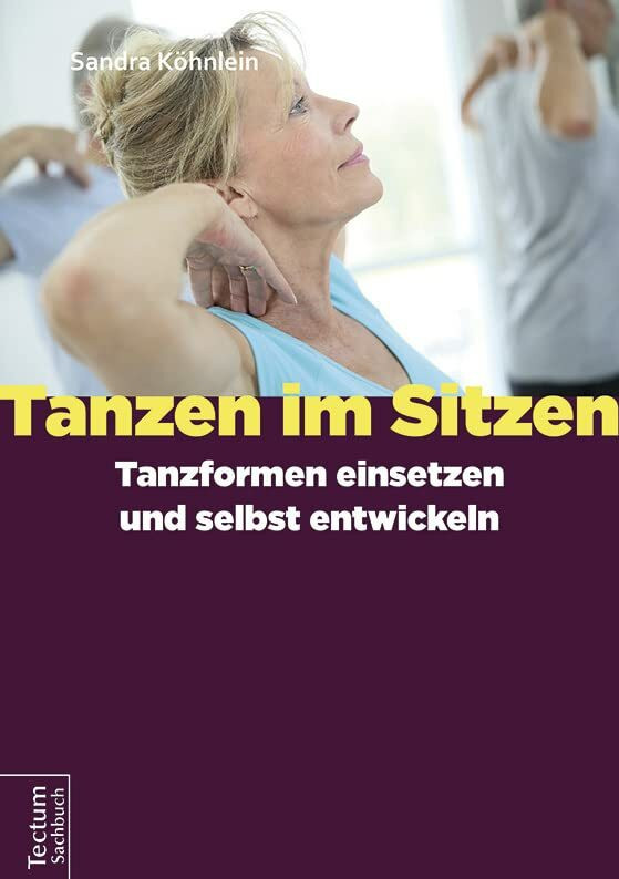 Tanzen im Sitzen - Tanzformen einsetzen und selbst entwickeln Tanzen im Sitzen - Tanzformen einsetzen und selbst entwickeln