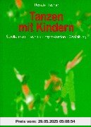 Tanzen mit Kindern: Spielformen - Technik - Improvisation - Gestaltung