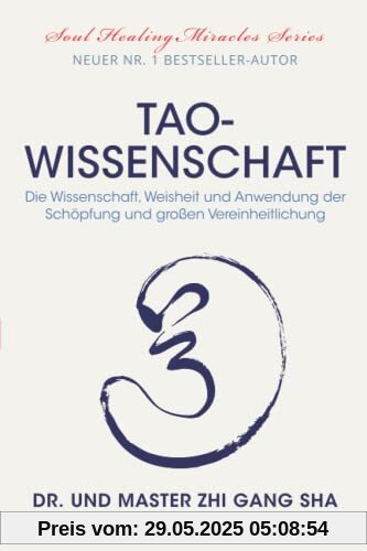 Tao-Wissenschaft: Die Wissenschaft, Weisheit und Anwendung der Schöpfung und großen Vereinheitlichung