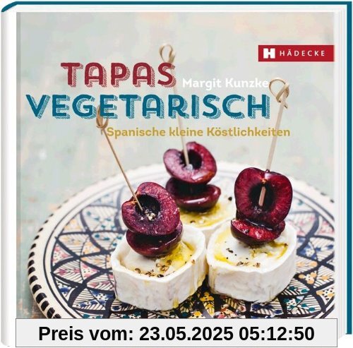 Tapas vegetarisch: Spanische kleine Köstlichkeiten Tapas vegetarisch: Spanische kleine Köstlichkeiten
