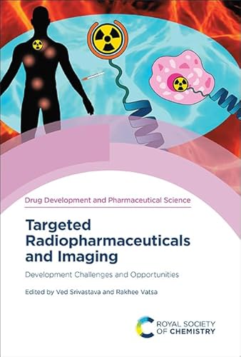 Targeted Radiopharmaceuticals and Imaging: Development Challenges and Opportunities (Issn, 5) von Royal Society of Chemistry