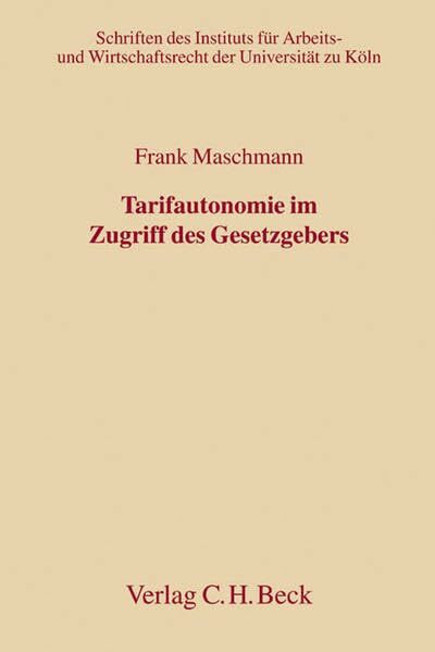 Tarifautonomie im Zugriff des Gesetzgebers: Verfassungsrechtliche Grundlagen einer Änderung de... Tarifautonomie im Zugriff des Gesetzgebers: Verfassungsrechtliche Grundlagen einer Änderung de...