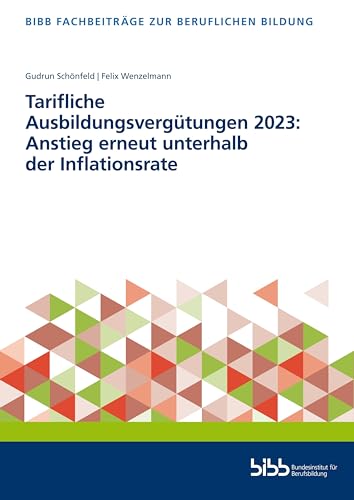 Tarifliche Ausbildungsvergütungen 2023: Anstieg erneut unterhalb der Inflationsrate (Fachbeiträge zur beruflichen Bildung) von Verlag Barbara Budrich
