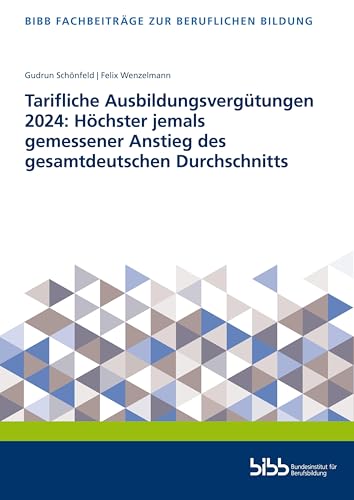 Tarifliche Ausbildungsvergütungen 2024: Höchster jemals gemessener Anstieg des gesamtdeutschen Durchschnitts (Fachbeiträge zur beruflichen Bildung) von Verlag Barbara Budrich