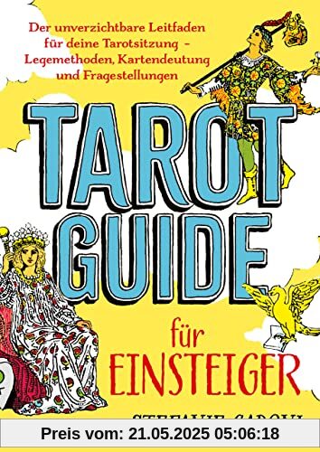 Tarot-Guide für Einsteiger: Der unverzichtbare Leitfaden für deine Tarotsitzung – Legemethoden, Kartendeutung und Fragestellungen