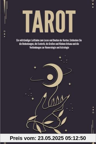 Tarot: Ein vollständiger Leitfaden zum Lesen und Deuten der Karten. Entdecken Sie die Bedeutungen, die Esoterik, die Großen und Kleinen Arkana und die Verbindungen zur Numerologie und Astrologie