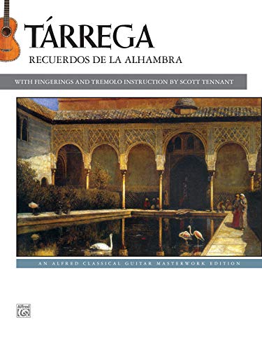 Tárrega: Recuerdos de la Alhambra: The music of Francisco Tárrega / fingerings by Scott Tennant (Alfred Classical Guitar Masterworks)