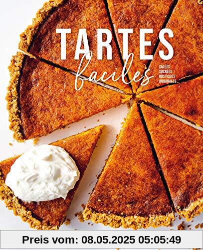 Tartes faciles: Salées - Sucrées - Rustiques - Originales