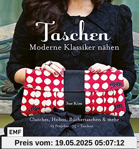 Taschen – Moderne Klassiker nähen: Clutches, Hobos, Büchertaschen und mehr – 19 Projekte, über 75 Taschen Taschen – Moderne Klassiker nähen: Clutches, Hobos, Büchertaschen und mehr – 19 Projekte, über 75 Taschen