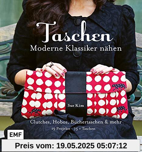 Taschen – Moderne Klassiker nähen: Clutches, Hobos, Büchertaschen und mehr – 19 Projekte, über 75 Taschen