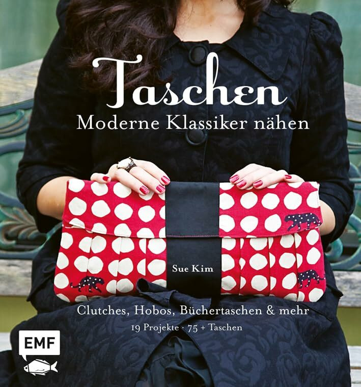 Taschen – Moderne Klassiker nähen: Clutches, Hobos, Büchertaschen und mehr – 19 Projekte, über... Taschen – Moderne Klassiker nähen: Clutches, Hobos, Büchertaschen und mehr – 19 Projekte, über...